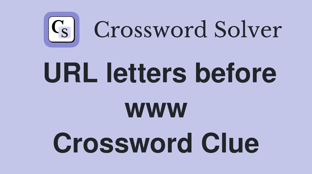 URL letters before www Crossword Clue