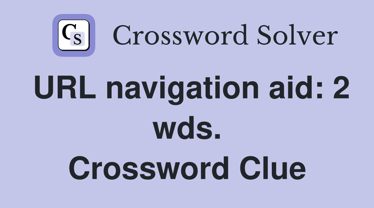 URL navigation aid: 2 wds. Crossword Clue