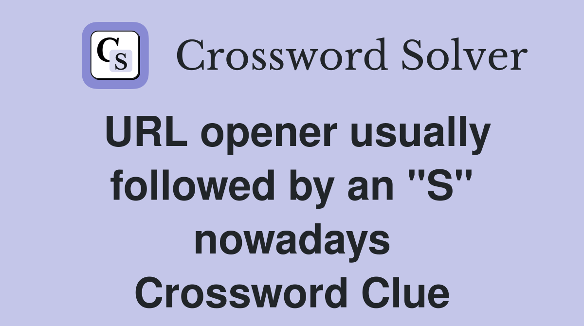 URL opener usually followed by an "S" nowadays Crossword Clue