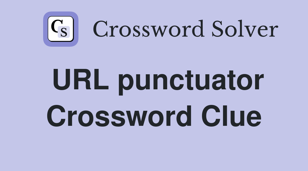 URL punctuator Crossword Clue