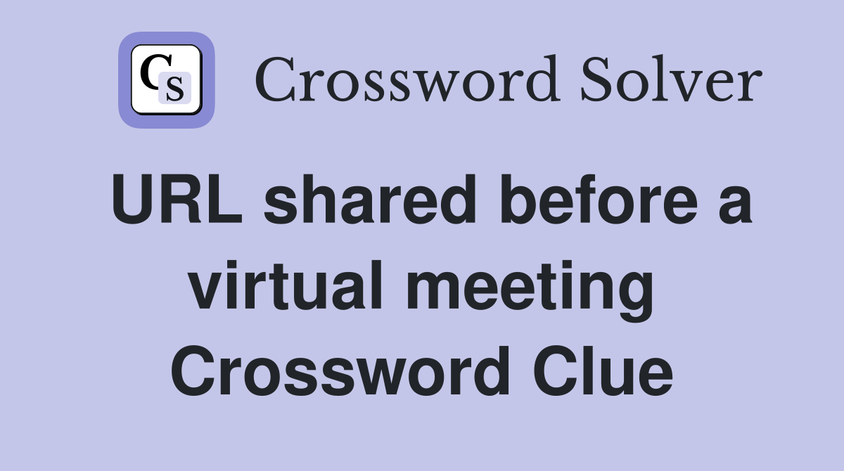 URL shared before a virtual meeting Crossword Clue