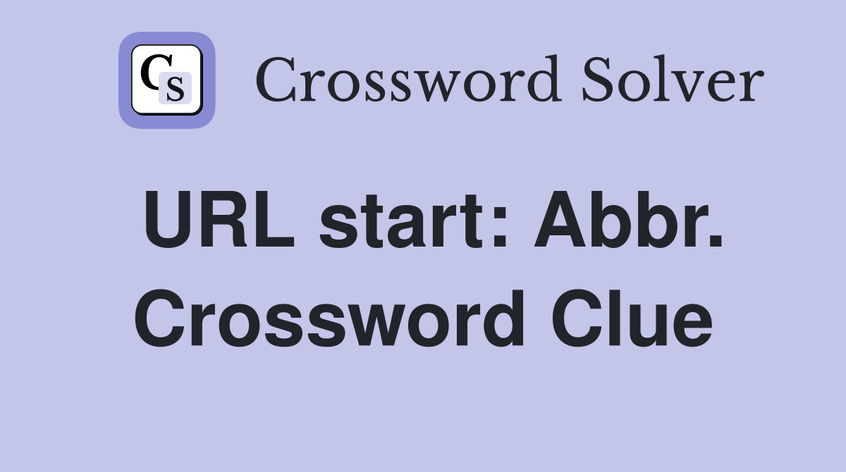 URL start: Abbr. Crossword Clue