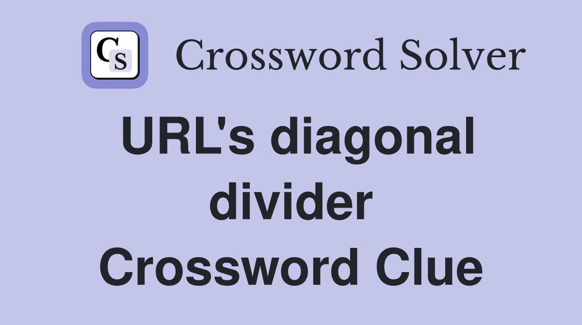 URL's diagonal divider Crossword Clue