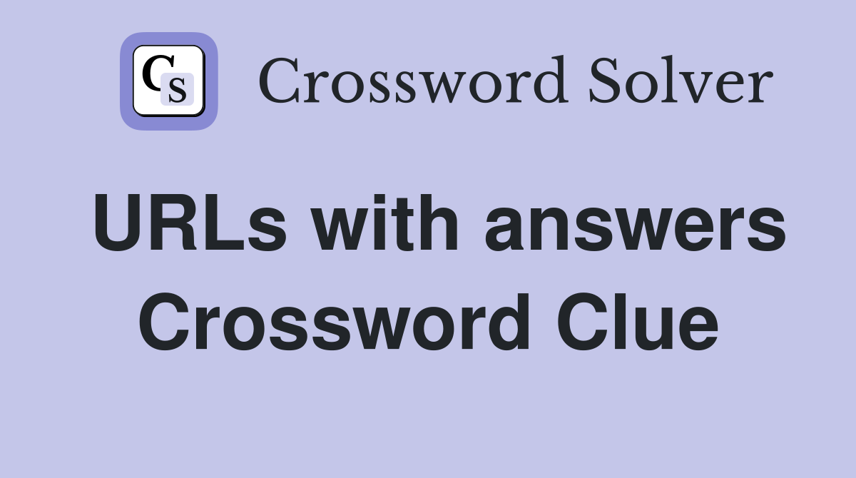 URLs with answers Crossword Clue