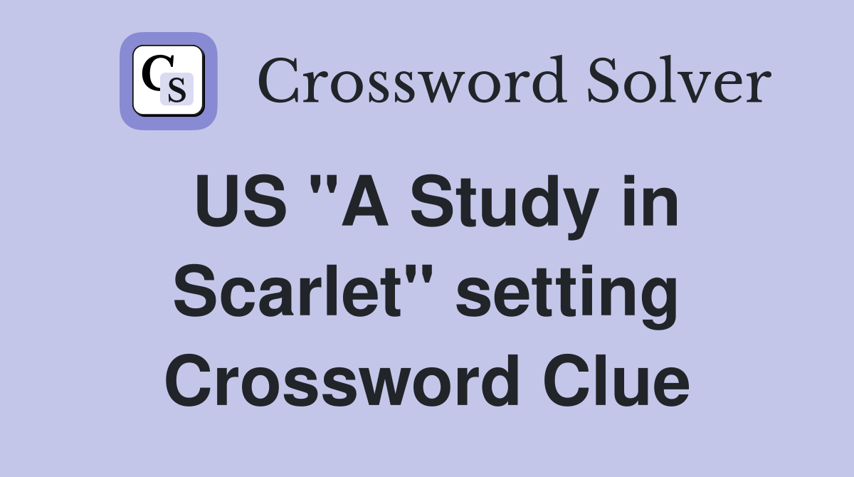 US "A Study in Scarlet" setting Crossword Clue