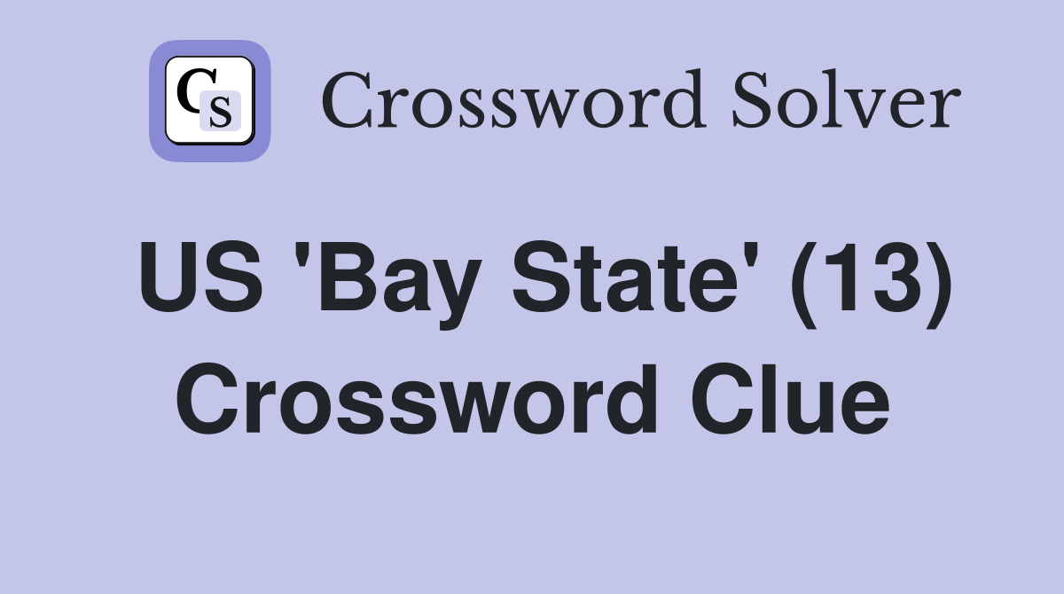 US 'Bay State' (13) Crossword Clue