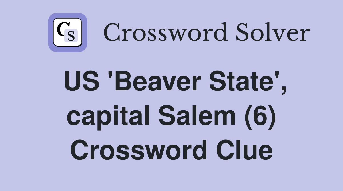 US 'Beaver State', capital Salem (6) Crossword Clue