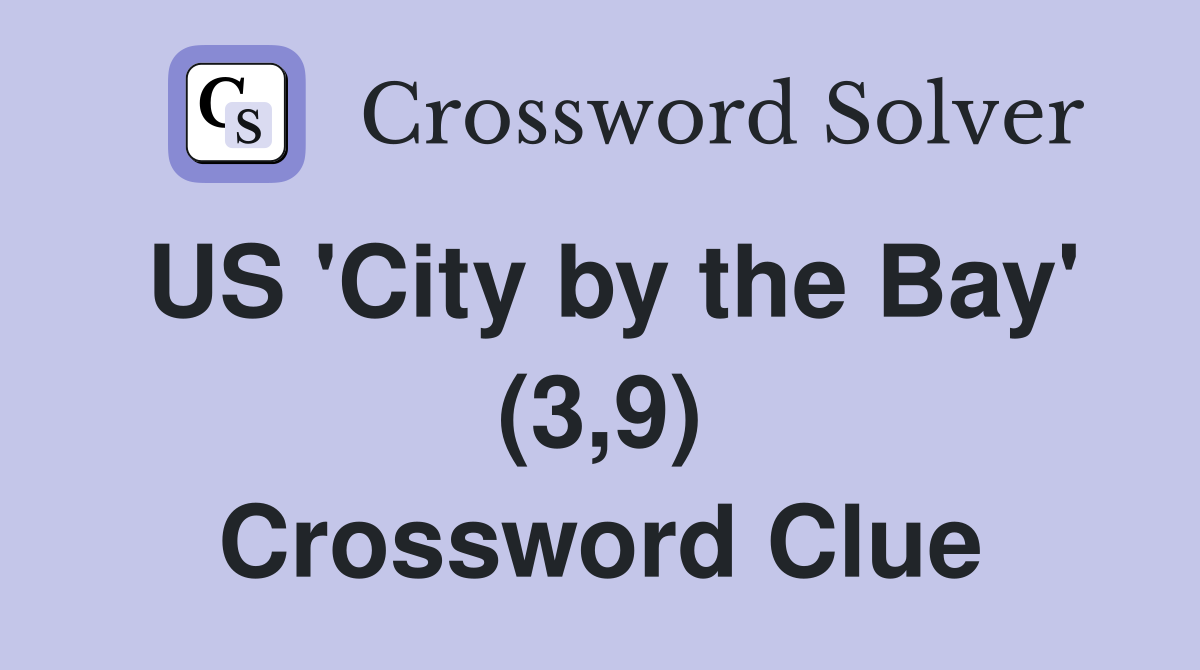 US 'City by the Bay' (3,9) Crossword Clue