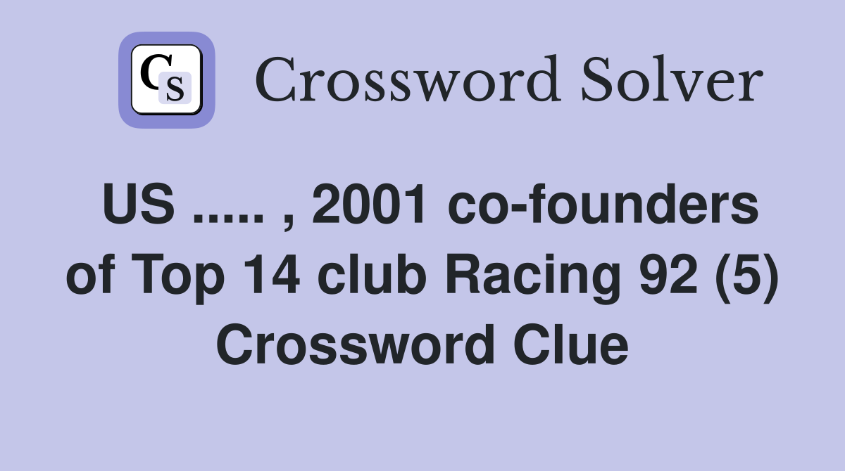 US ..... , 2001 co-founders of Top 14 club Racing 92 (5) Crossword Clue