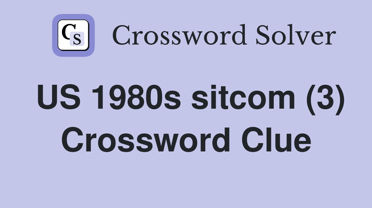 US 1980s sitcom (3) Crossword Clue