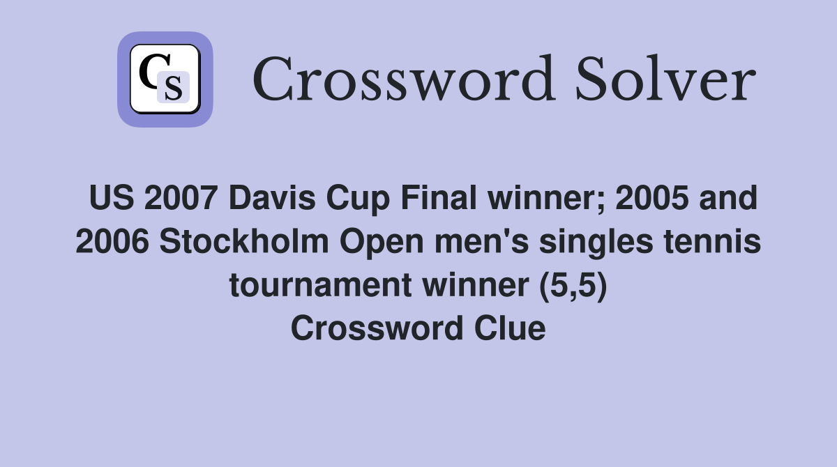 US 2007 Davis Cup Final winner; 2005 and 2006 Stockholm Open men's singles tennis tournament winner (5,5) Crossword Clue