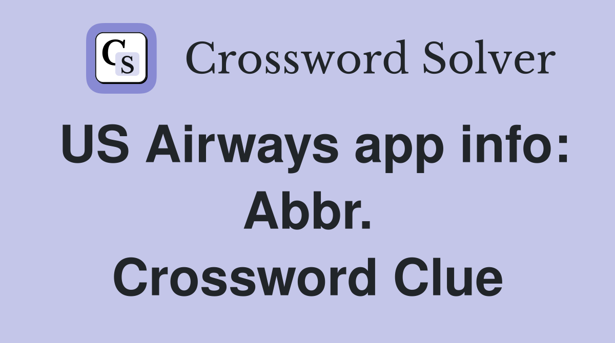 US Airways app info: Abbr. Crossword Clue