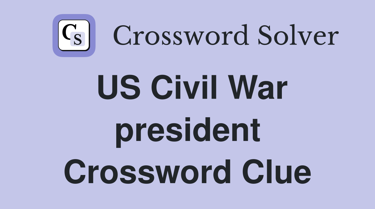 US Civil War president Crossword Clue