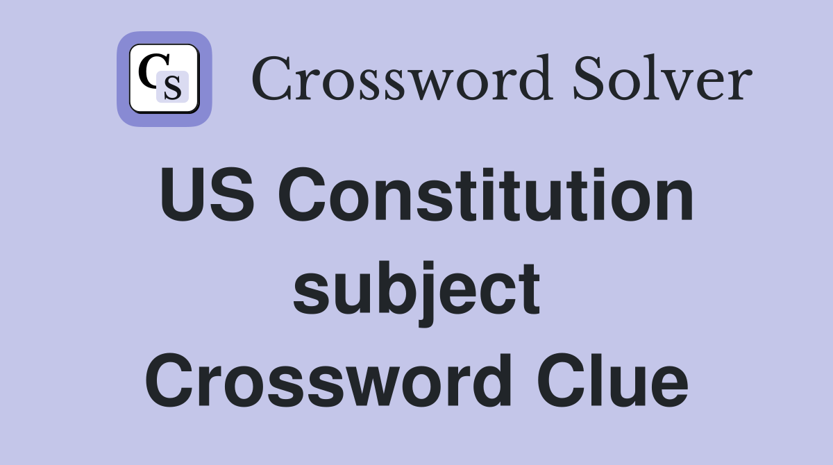 US Constitution subject Crossword Clue
