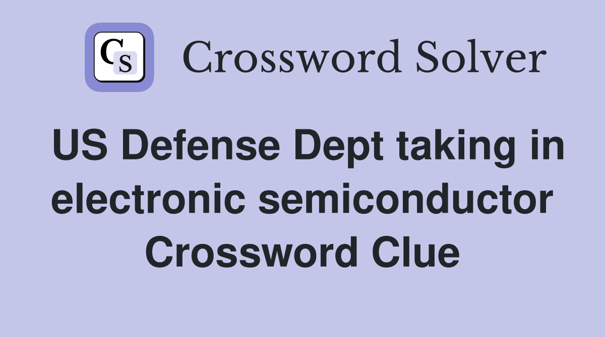 US Defense Dept taking in electronic semiconductor Crossword Clue