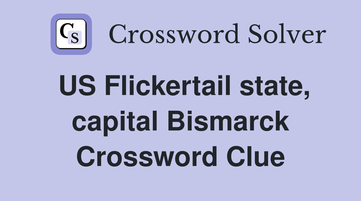 US Flickertail state, capital Bismarck Crossword Clue