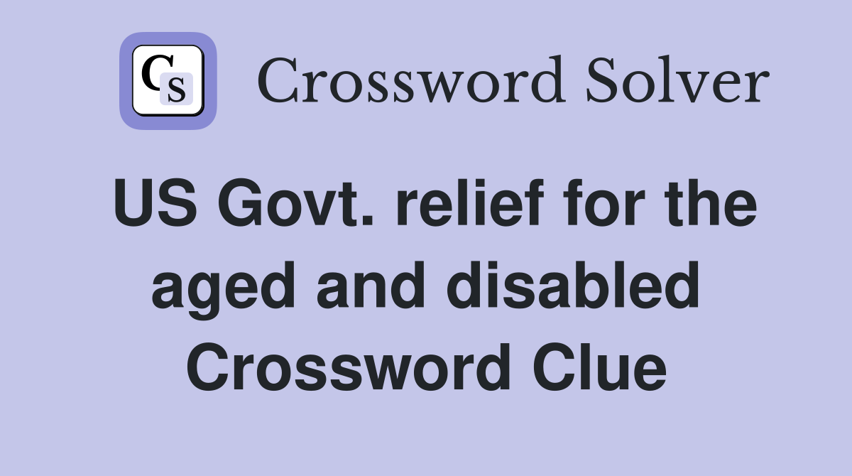 US Govt. relief for the aged and disabled Crossword Clue