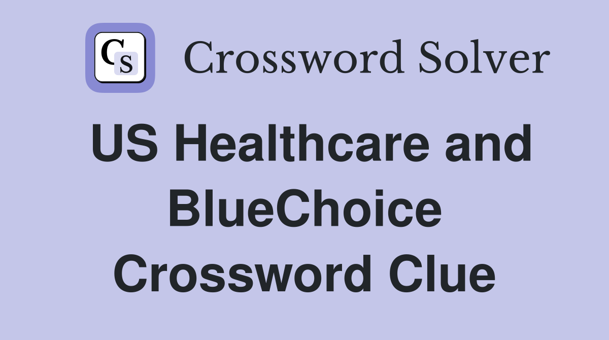 US Healthcare and BlueChoice Crossword Clue