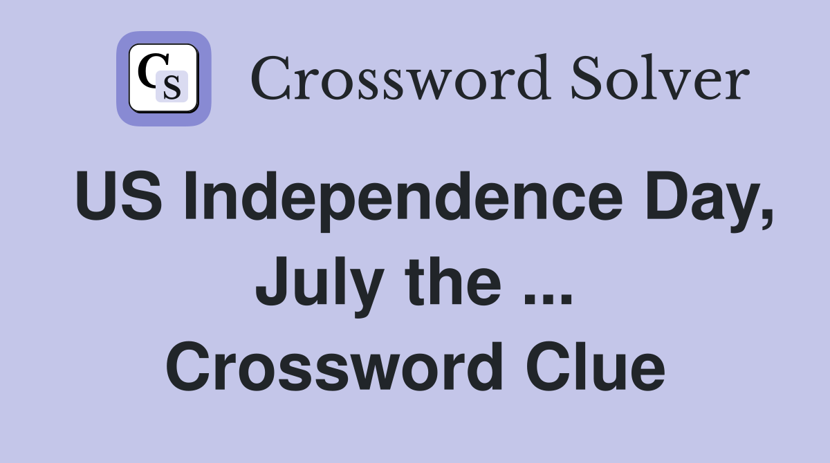 US Independence Day, July the ... Crossword Clue