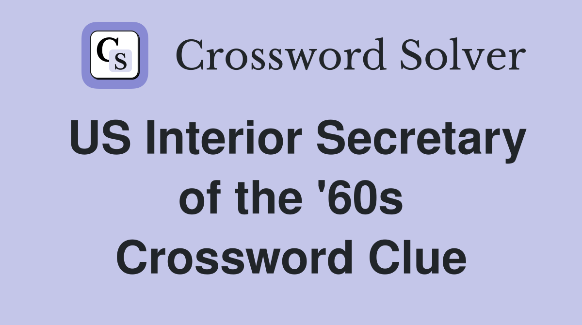 US Interior Secretary of the '60s Crossword Clue