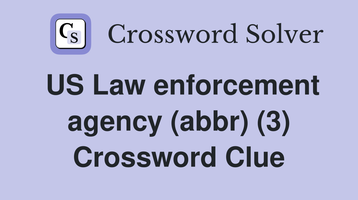 US Law enforcement agency (abbr) (3) Crossword Clue