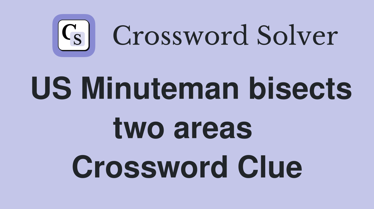 US Minuteman bisects two areas  Crossword Clue
