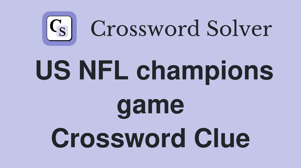 US NFL champions game Crossword Clue