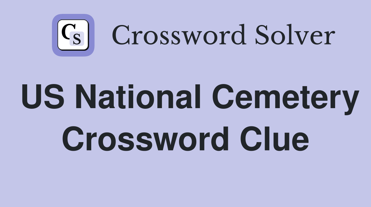 US National Cemetery Crossword Clue