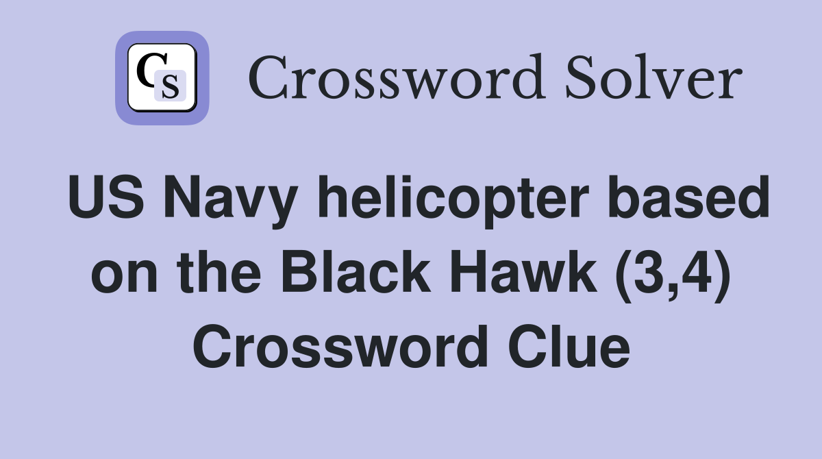 US Navy helicopter based on the Black Hawk (3,4) Crossword Clue