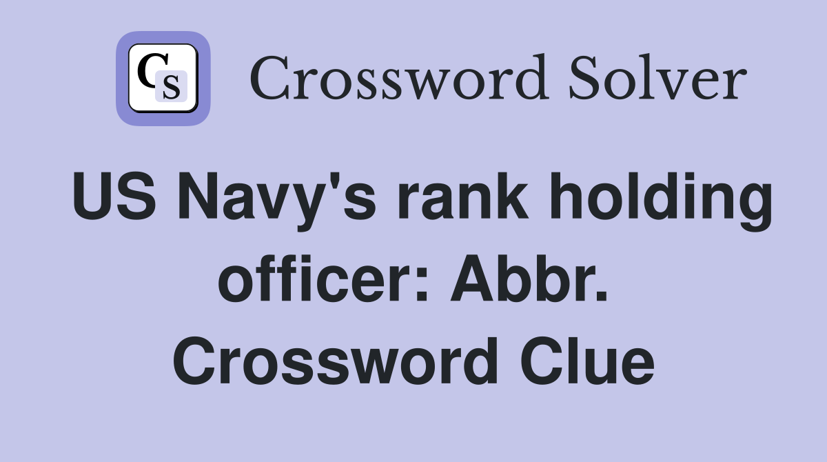 US Navy's rank holding officer: Abbr. Crossword Clue