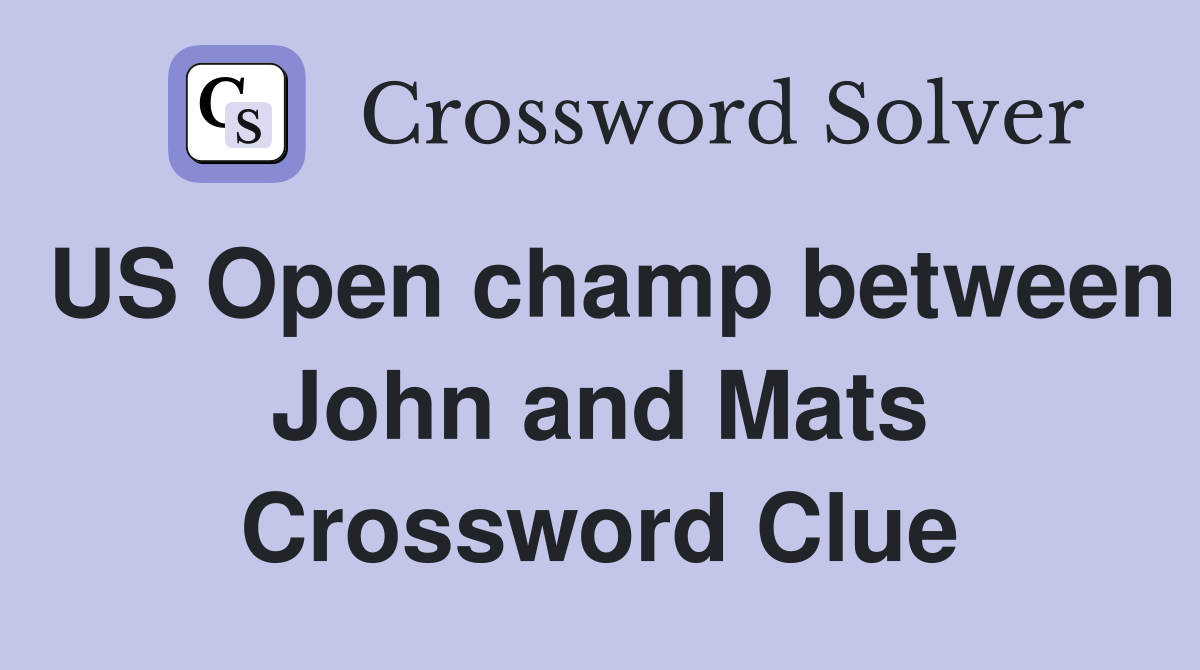 US Open champ between John and Mats Crossword Clue