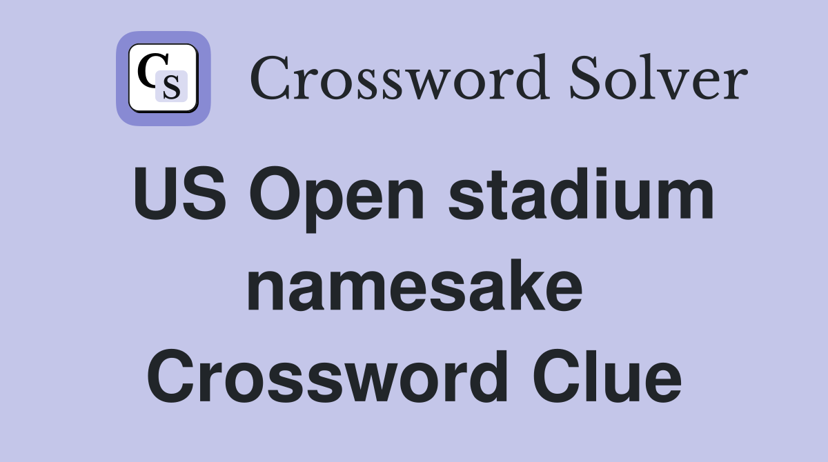 US Open stadium namesake Crossword Clue