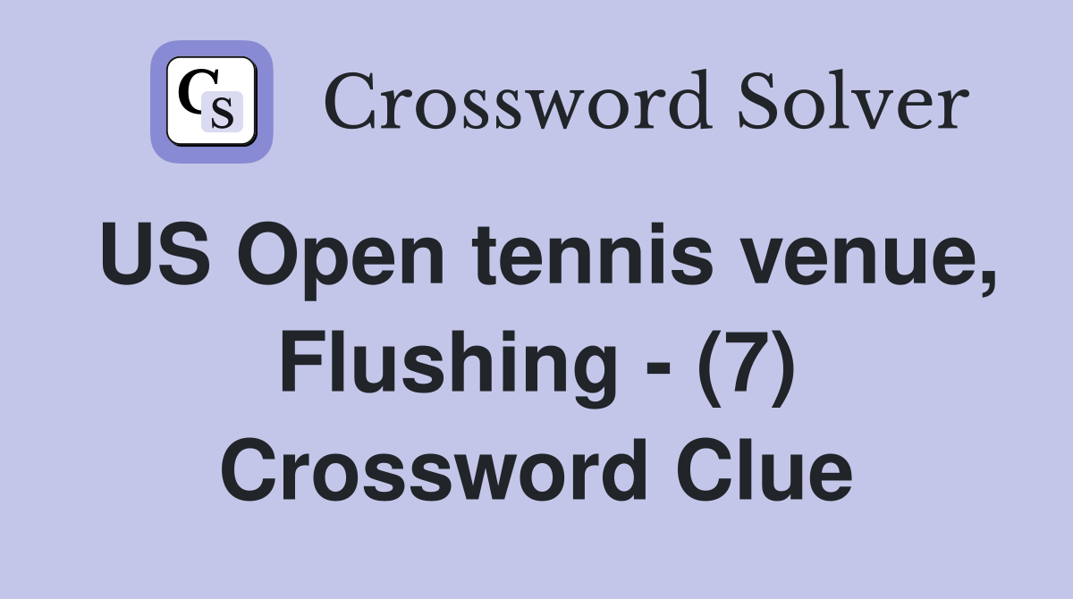 US Open tennis venue, Flushing - (7) Crossword Clue