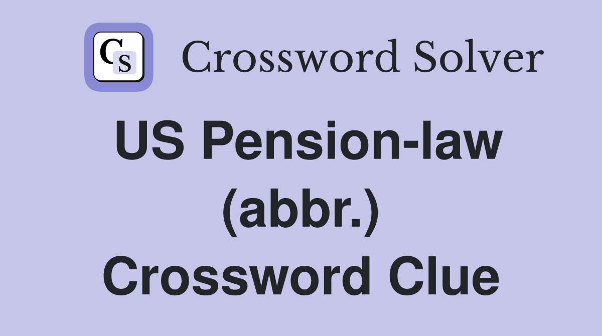 US Pension-law (abbr.) Crossword Clue