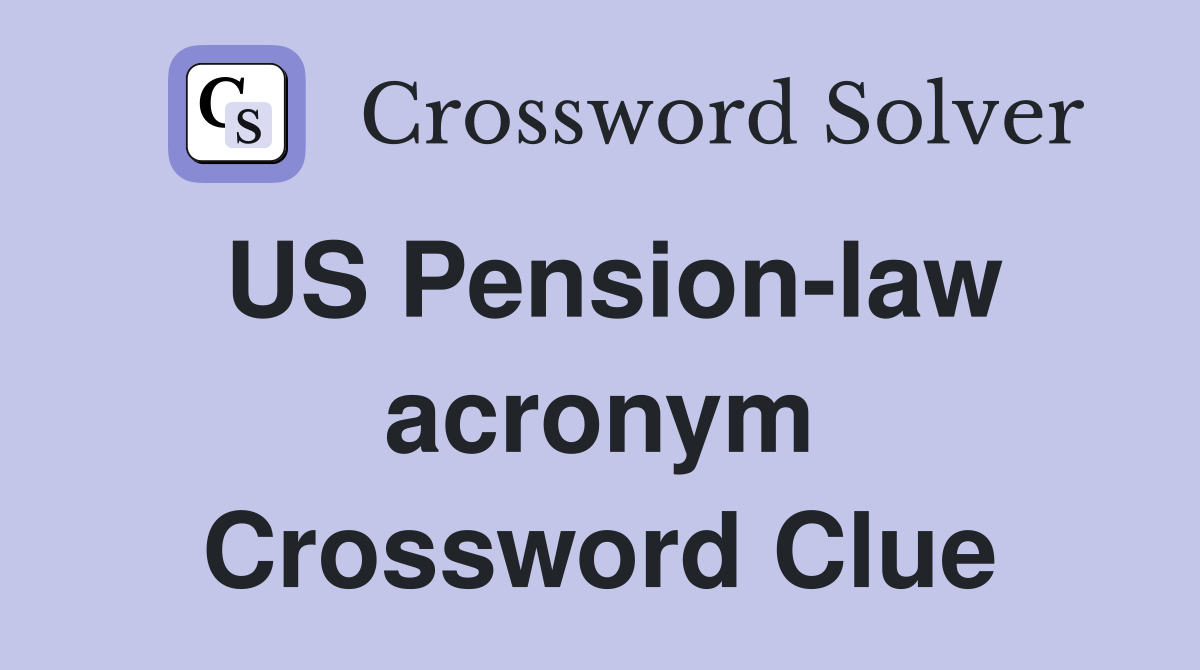 US Pension-law acronym Crossword Clue