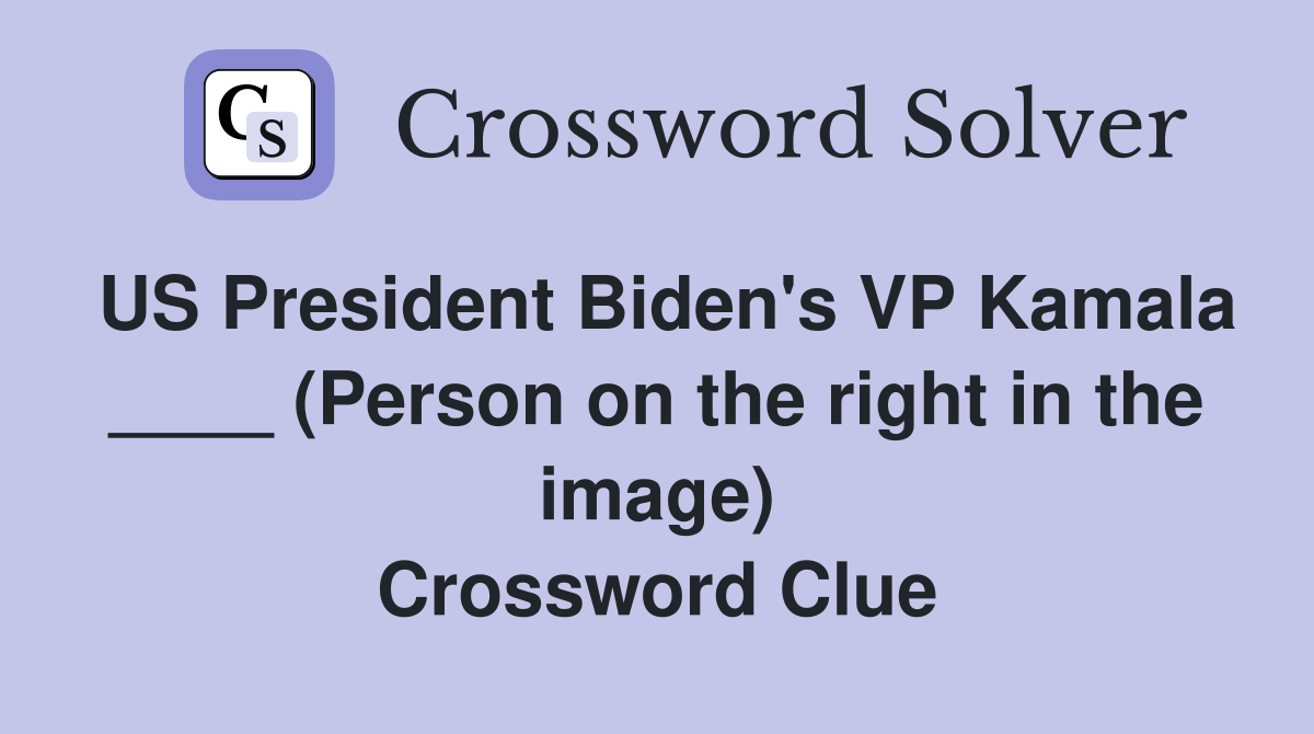 US President Biden's VP Kamala ____ (Person on the right in the image) Crossword Clue