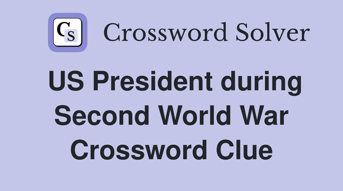 US President during Second World War Crossword Clue