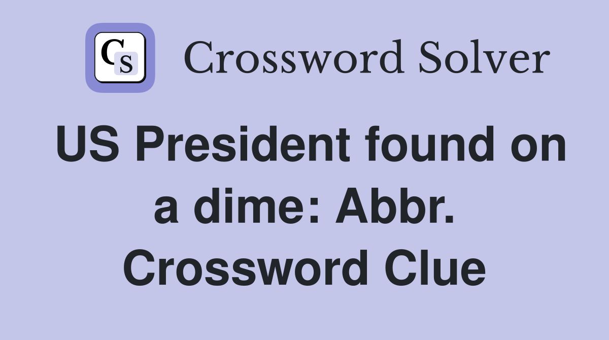 US President found on a dime: Abbr. Crossword Clue