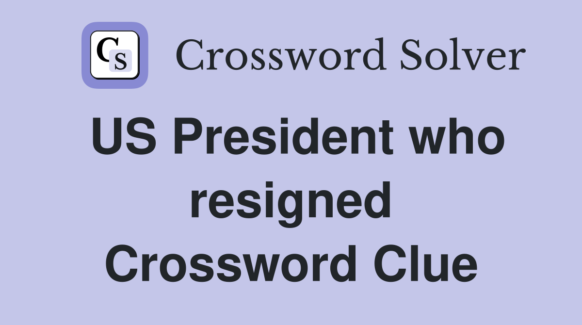 US President who resigned Crossword Clue