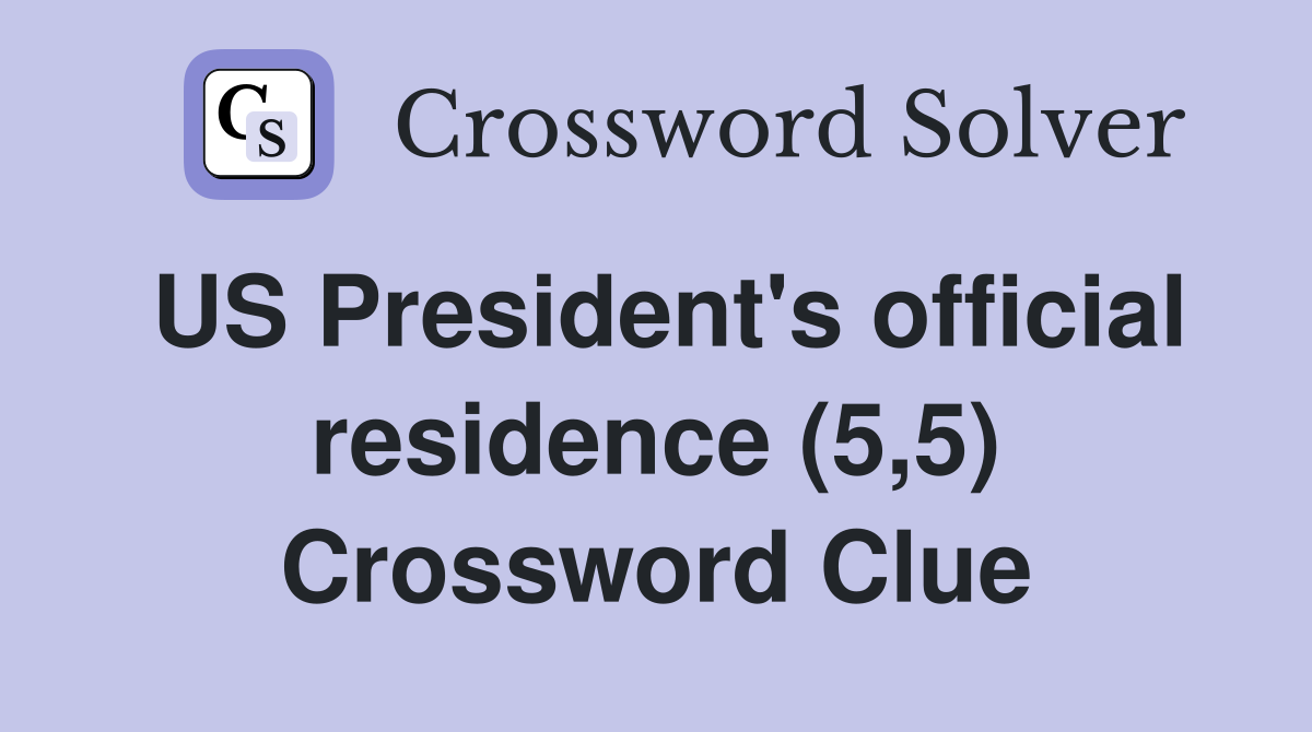 US President's official residence (5,5) Crossword Clue
