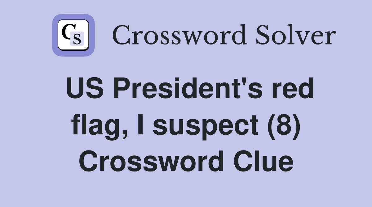 US President's red flag, I suspect (8) Crossword Clue