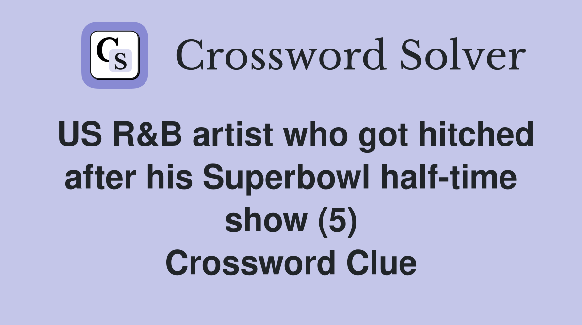 US R&B artist who got hitched after his Superbowl half-time show (5) Crossword Clue