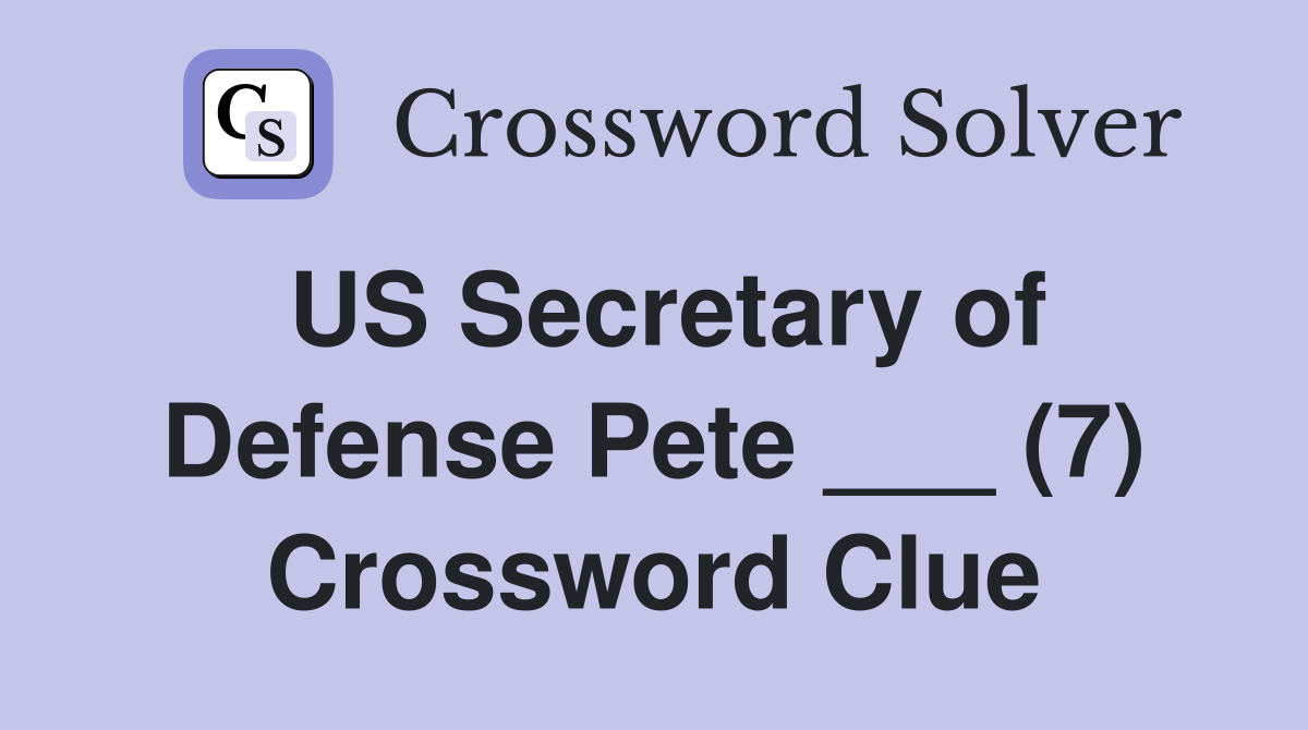 US Secretary of Defense Pete ___ (7) Crossword Clue