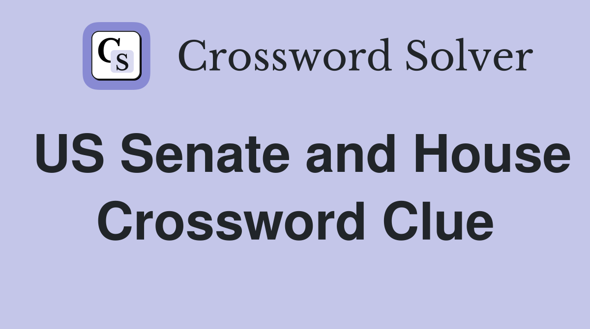 US Senate and House Crossword Clue