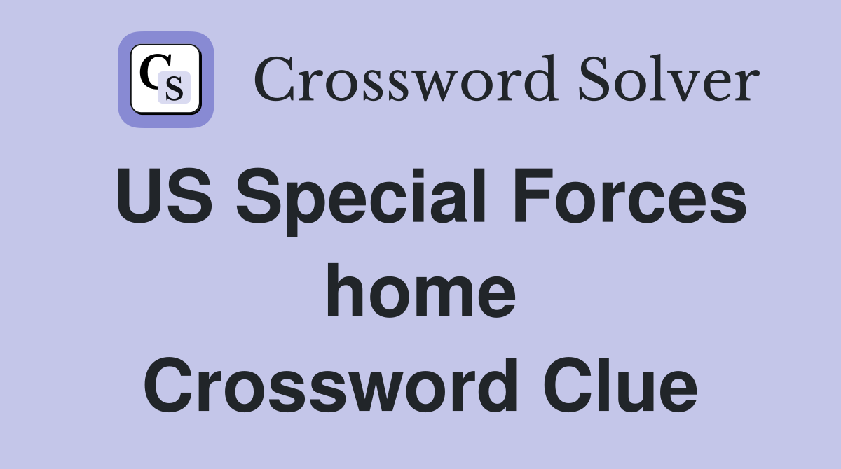 US Special Forces home Crossword Clue