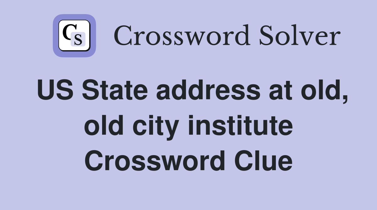 US State address at old, old city institute Crossword Clue