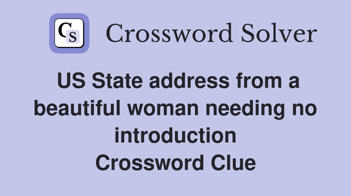 US State address from a beautiful woman needing no introduction Crossword Clue