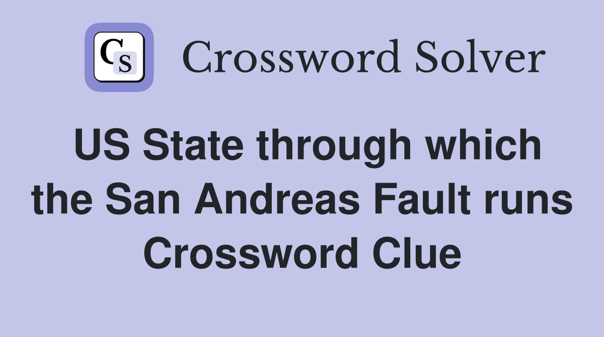 US State through which the San Andreas Fault runs Crossword Clue