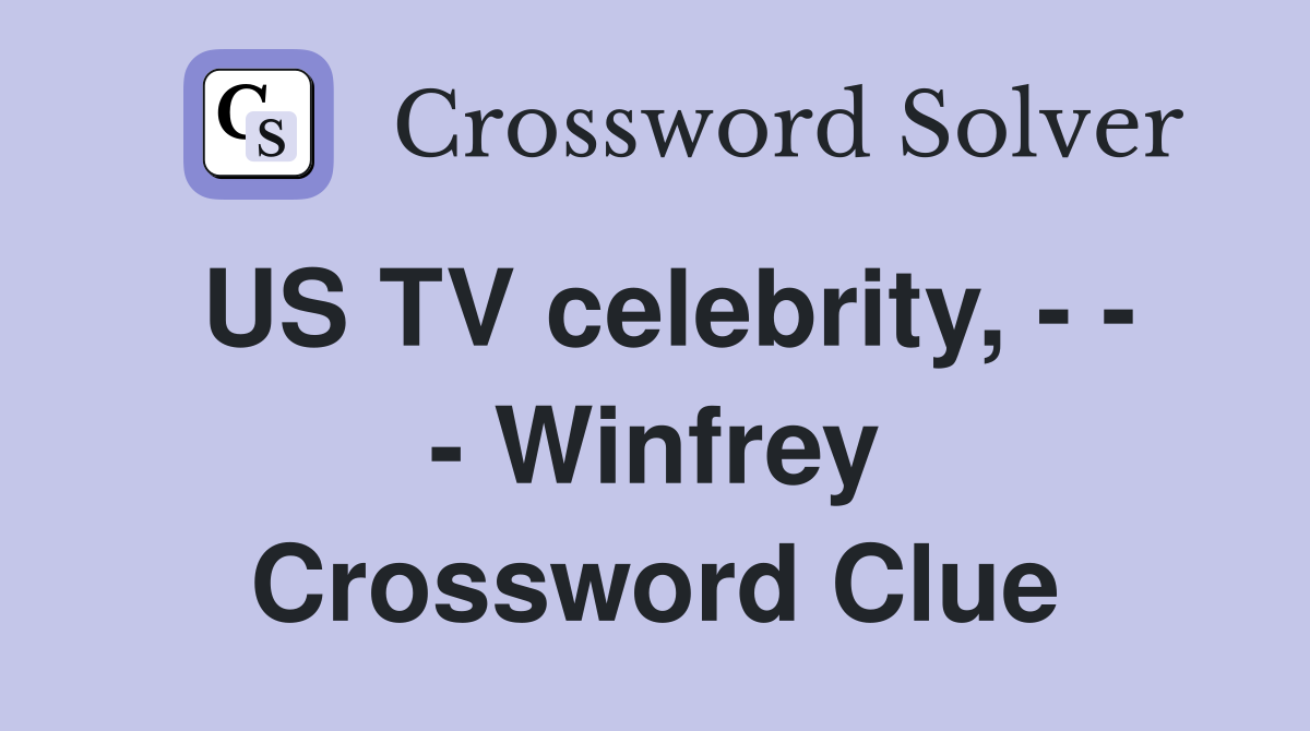 US TV celebrity, - - - Winfrey Crossword Clue