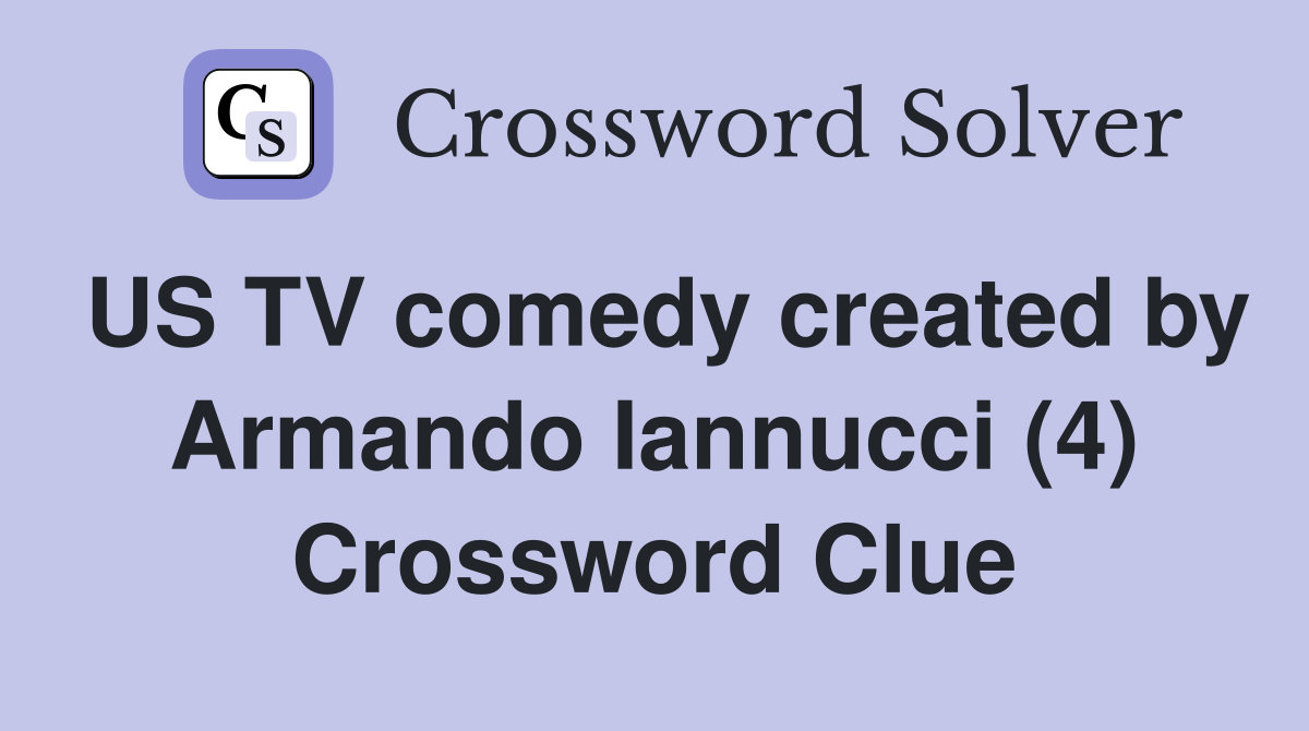 US TV comedy created by Armando Iannucci (4) Crossword Clue